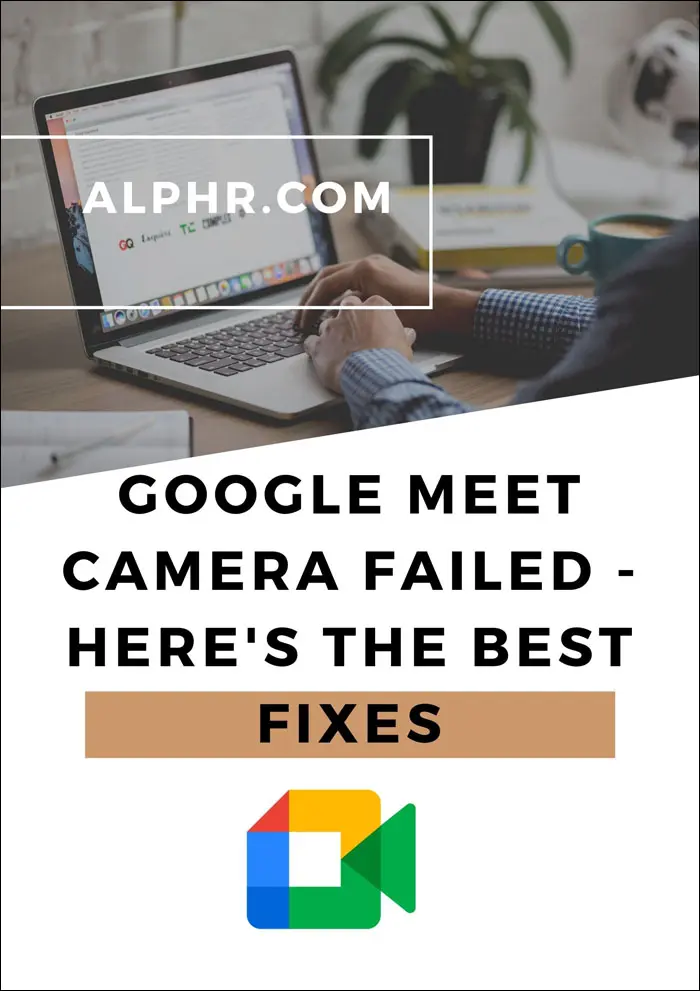La cámara de Google Meet falló: estas son las mejores soluciones