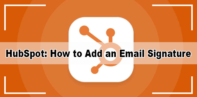 Cómo agregar una firma de correo electrónico en HubSpot