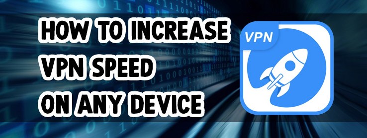 Cómo aumentar la velocidad de VPN en cualquier dispositivo
